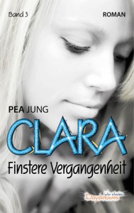Pea Jung CLARA (Band III) Finstere Vergangenheit ca. 400 Seiten ISBN: 978-3-7386-3490-7 Taschenbuch: 13,99 € eBook: 3,49 €